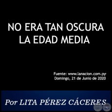  NO ERA TAN OSCURA LA EDAD MEDIA - Por LITA PREZ CCERES - Domingo, 21 de Junio de 2020